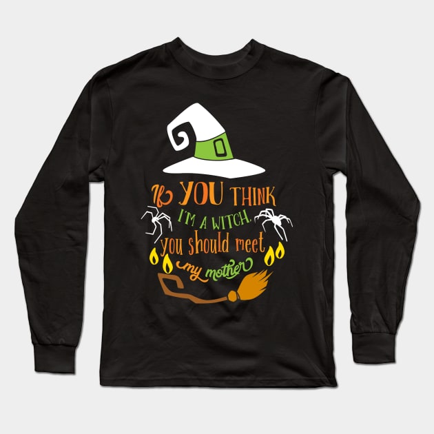 Halloween If you think I am a Witch Long Sleeve T-Shirt by Lin-Eve